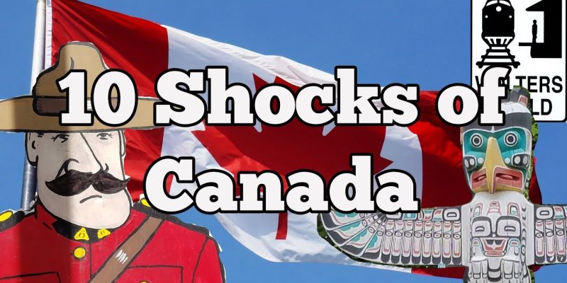 Visit Canada – 10 Things That SHOCK Tourists about Canada